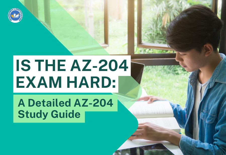 Is The AZ-204 Exam Hard: A Detailed AZ-204 Study Guide